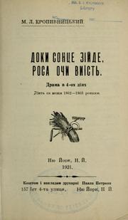 Cover of: Doky sontse ziĭde, rosa ochy vyïst: drama v 4-okh dïi͡akh ; dii͡et si͡a mez͡hy 1862-1863 rokamy