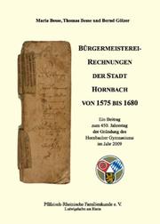 Cover of: Hornbacher Bürgermeisterei-Rechnungen von 1575-1680: Ein Beitrag zum 450. Jahrestag der Gründung des Hornbacher Gymnasiums im Jahr 2009