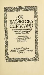 Cover of: A bachelors cupboard: containing crumbs culled from the cupboards of the great unwedded