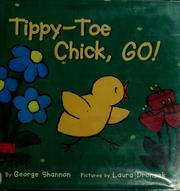 Cover of: Tippy-toe chick, go! by George W. B. Shannon, George Shannon