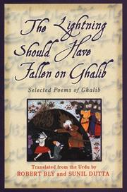 Cover of: The Lightning Should Have Fallen on Ghalib by Ghalib, Robert Bly, Sunil Dutta