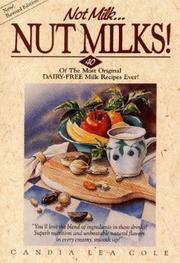 Cover of: Not milk ... nut milks! by Candia Lea Cole, Candia Lea Cole