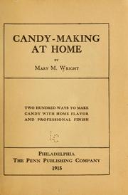 Cover of: Candy-making at home by by Mary M. Wright; two hundred ways to make candy with home flavor and professional finish.