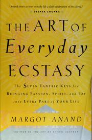 Cover of: The art of everyday ecstasy: seven tantric keys for bringing passion, spirit & joy into every part of your life