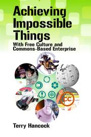 Cover of: Achieving Impossible Things: With Free Culture and Commons-Based Enterprise