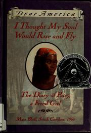 Cover of: I Thought My Soul Would Rise and Fly: The Diary of Patsy, a Freed Girl, Mars Bluff, South Carolina, 1865 (Dear America) by Joyce Hansen