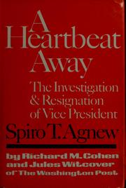Cover of: A heartbeat away: the investigation and resignation of Vice President Spiro T. Agnew