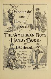 Cover of: What to do and how to do it: the American boys handy book
