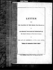 Cover of: Letter from the master of the rolls, New Brunswick, to His Grace the Duke of Newcastle, His Majesty's secretary of state for the colonies: on the Act of Assembly, 17 Vic., cap. LXVII, " relating to the administration of justice in equity"