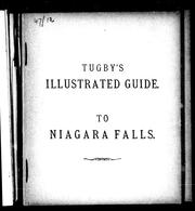 Cover of: Tugby's guide to Niagara Falls: being a complete guide to all the points of interest around and in the immediate neighbourhood : embellished with views, copied from photographs made especially for this work