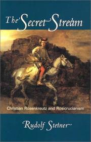 Cover of: The secret stream: Christian Rosenkreutz and Rosicrucianism : selected lectures and writings