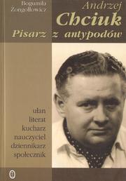 Andrzej Chciuk, pisarz z antypodów by Bogumiła Żongołłowicz