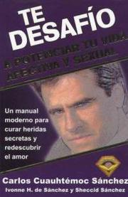 Cover of: Te desafío a potenciar tu vida afectiva y sexual by Carlos Cuauhtémoc Sánchez
