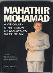Cover of: Mahathir Mohamad: a visionary & his vision of Malaysia's k-economy