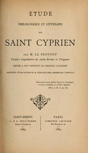 Cover of: Étude philologique et littéraire sur Saint Cyprien . by M. Le Provost