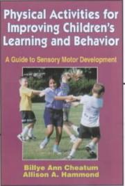 Cover of: Physical Activities for Improving Children's Learning and Behavior by Billye Ann Cheatum, Allison A. Hammond