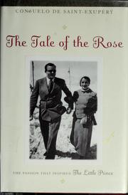Cover of: The tale of the rose by Consuelo de Saint-Exupéry, Consuelo de Saint-Exupéry