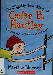 Cover of: The Slightly True Story Of Cedar B. Hartley by Martine Murray