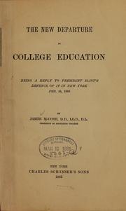 Cover of: The new departure in college education: being a reply to President Eliot's defence of it in New York, Feb.24, 1885