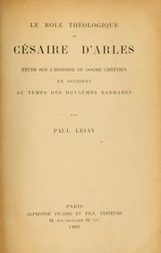 Cover of: Le rôle théologique de Césaire d'Arles: étude sur l'histoire du dogme chrétien en Occident au temps des royaumes barbares