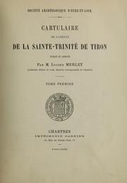 Cartulaire de l'abbaye de la Sainte-Trinité de Tiron by Tiron-Gardais, France. Saint-Trinité. (Abbey)