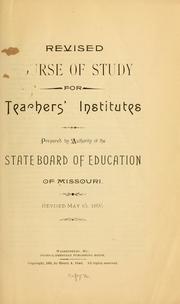 Cover of: Revised course of study for teachers' institutes, prepared by authority of the State board of education of Missouri. by Missouri. Board of Education., Missouri. Board of Education.