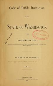 Cover of: Code of Public Instruction of the State of Washington: with appendix, embracing the constitution of Washington, official rulings, and blank forms. Pub. by authority. 1901.