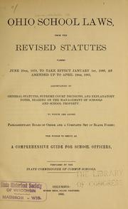 Ohio school laws, from revised statutes passed June 20th, 1879, to take effect January 1st, 1880, as amended up to April 19th, 1883, accompanied by general statutes, Supreme court decisions, and explanatory notes, bearing on the management of schools and school property by Ohio