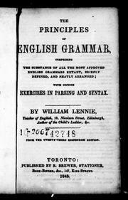 Cover of: The principles of English grammar: comprising the substance of all the most approved English grammars extant, briefly defined, and neatly arranged; with copious exercises in parsing and syntax