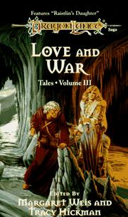 Cover of: Love and War by edited by Margaret Weis and Tracy Hickman ; featuring "Raistlin's daughter" by Margaret Weis and Dezra Despain.
