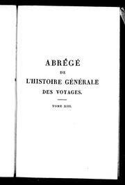 Cover of: Abrégé de l'histoire générale des voyages: contenant ce qu'il y a de plus remarquable, de plus utile et de mieux avéré dans les pays où les voyageurs ont pénétré; les moeurs des habitans, la religion, les usages, arts et sciences, commerce et manufactures