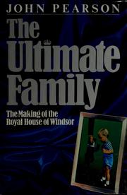 Cover of: The ultimate family: the making of the Royal House of Windsor