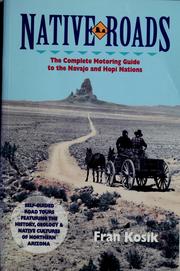 Cover of: Native roads: the complete motoring guide to the Navajo and Hopi nations : self-guided road tours featuring the history, geology, and native cultures of northern Arizona