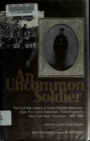 Cover of: An uncommon soldier: the Civil War letters of Sarah Rosetta Wakeman, alias Private Lyons Wakeman, 153rd Regiment, New York State Volunteers