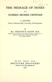 Cover of: The message of Moses and modern higher criticism: a lecture given in Houston hall, University of Pennsylvania