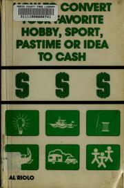 Cover of: How to convert your favorite hobby, sport, pastime, or idea to cash by Al Riolo