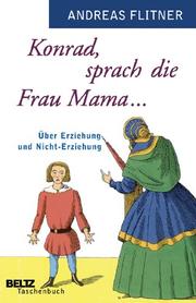 Cover of: Konrad, sprach die Frau Mama ...: über Erziehung und Nicht-Erziehung