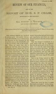 Cover of: Review of our finances, and of the report of Hon. S. P. Chase, secretary of the Treasury