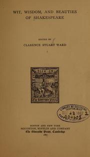 Cover of: Wit, wisdom, and beauties of Shakespeare. by William Shakespeare, Clarence Stuart Ward, William Shakespeare