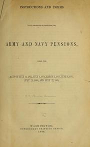 Cover of: Instructions and forms to be observed in applying for Army and Navy pensions: under the acts of July 14, 1862, July 4, 1864, March 3, 1865, June 6, 1866, July 25, 1866, and July 27, 1868.