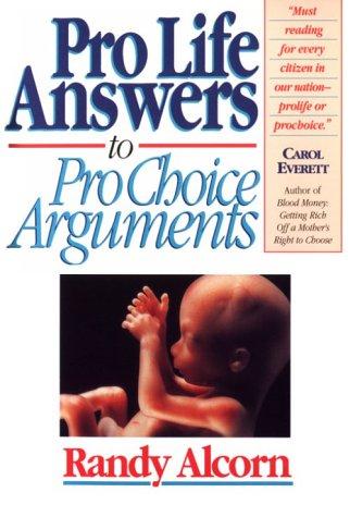 Prolife answers to prochoice arguments by Randy C. Alcorn