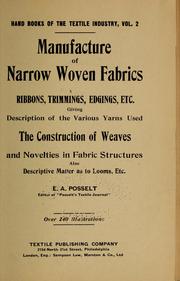 Cover of: Manufacture of narrow woven fabrics, ribbons, trimmings, edgings, etc.: giving description of the various yarns used. The construction of weaves and novelties in fabric structures, also descriptive matter as to looms, etc.