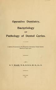 Cover of: Operative dentistry, bacteriology and pathology of dental caries .: a series of lectures in Northwestern University Dental School, session of 1900-1901
