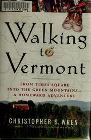 Cover of: Walking to Vermont: a foreign correspondent greets retirement by hitting the road for the crowning adventure of his life