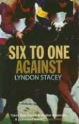 Cover of: Six to One Against | Lyndon Stacey
