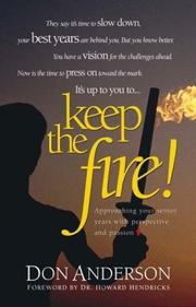 Cover of: Keep the fire!: approaching your senior years with perspective and passion