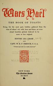 Cover of: Waes Hael, the book of toasts: being, for the most part, bubbles gathered from the wine of others' wit, with, here and there, an occasional humbler globule believed to be more or less original.