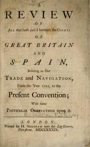 Cover of: A review of all that hath pass'd between the courts of Great Britain and Spain, relating to our trade and navigation from the year 1721, to the present convention, with some particular observations upon it by William Pulteney Earl of Bath