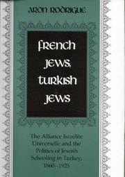 Cover of: French Jews, Turkish Jews: the Alliance israélite universelle and the politics of Jewish schooling in Turkey, 1860-1925