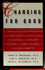 Cover of: Changing for good: the revolutionary program that explains the six stages of change and teaches you how to free yourself from bad habits
